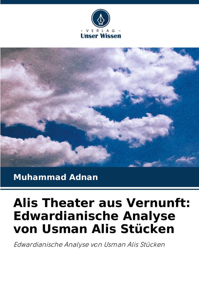 Alis Theater aus Vernunft: Edwardianische Analyse von Usman Alis Stücken