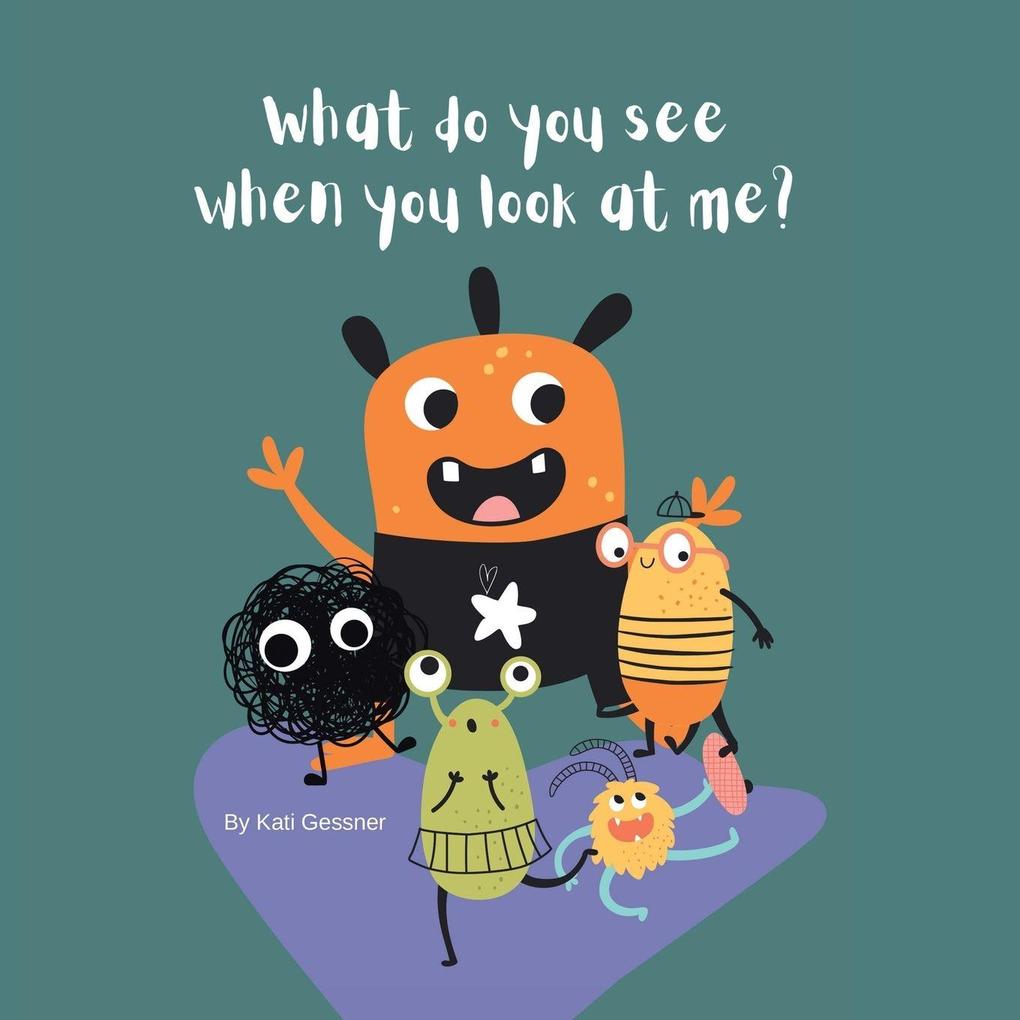 What do you see when you look at me?