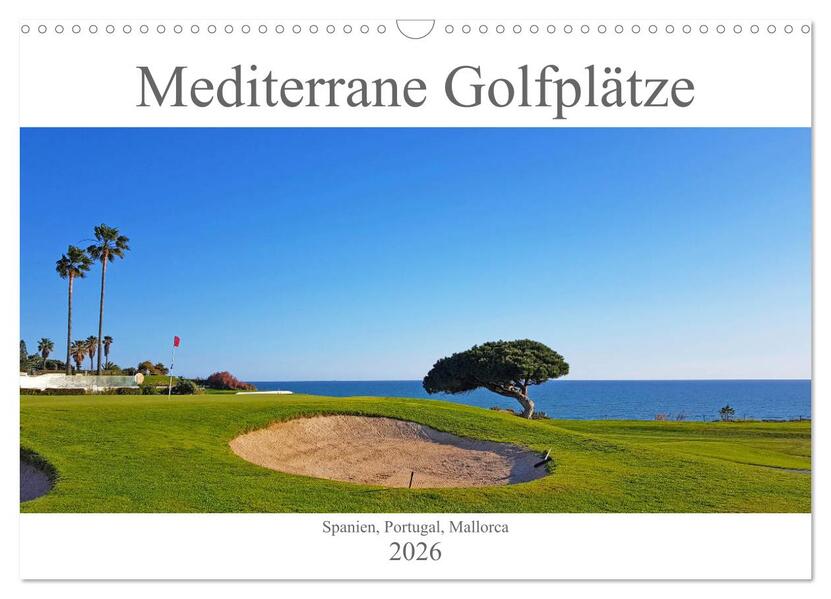 Mediterrane Golfplätze - Spanien Portugal Mallorca (Wandkalender 2026 DIN A3 quer) CALVENDO Monatskalender