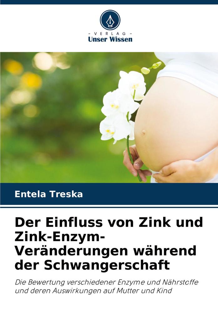 Der Einfluss von Zink und Zink-Enzym-Veränderungen während der Schwangerschaft