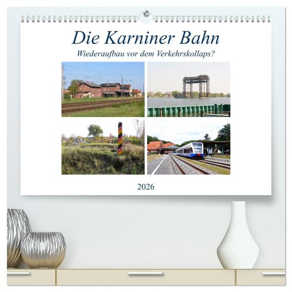 Die Karniner Bahn - Wiederaufbau vor dem Verkehrskollaps? (hochwertiger Premium Wandkalender 2026 DIN A2 quer) Kunstdruck in Hochglanz