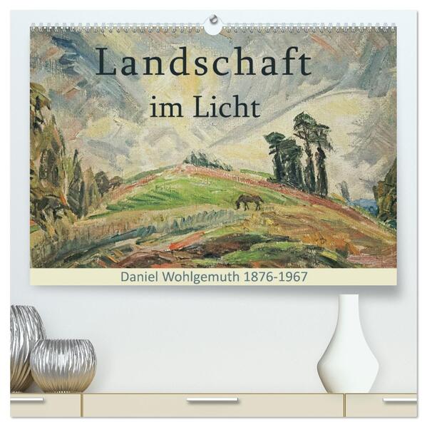 Landschaft im Licht. Daniel Wohlgemuth 1876-1967 (hochwertiger Premium Wandkalender 2026 DIN A2 quer) Kunstdruck in Hochglanz