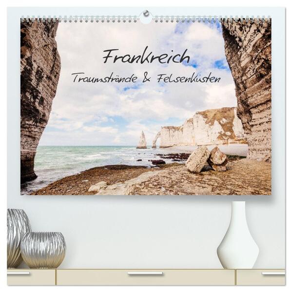 Frankreich - Traumstrände & Felsenküsten (hochwertiger Premium Wandkalender 2026 DIN A2 quer) Kunstdruck in Hochglanz