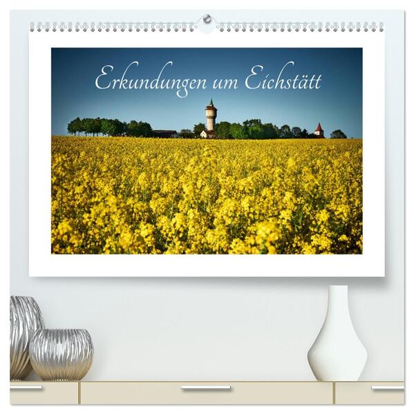 Erkundungen um Eichstätt (hochwertiger Premium Wandkalender 2026 DIN A2 quer) Kunstdruck in Hochglanz