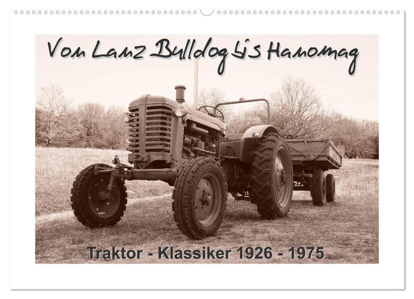 Von Lanz Bulldog bis Hanomag Traktor - Klassiker 1926 - 1975 (Wandkalender 2026 DIN A2 quer) CALVENDO Monatskalender