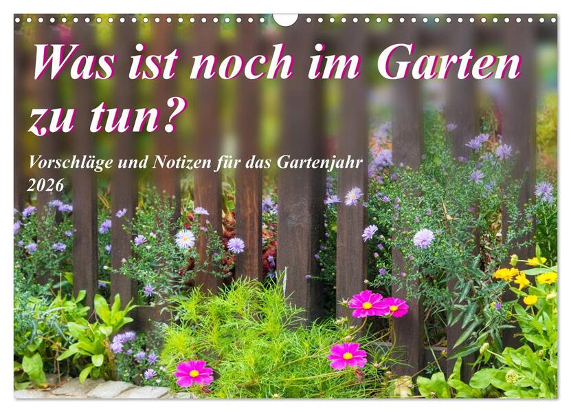 Was ist noch im Garten zu tun? (Wandkalender 2026 DIN A3 quer) CALVENDO Monatskalender