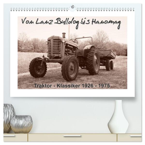 Von Lanz Bulldog bis Hanomag Traktor - Klassiker 1926 - 1975 (hochwertiger Premium Wandkalender 2026 DIN A2 quer) Kunstdruck in Hochglanz