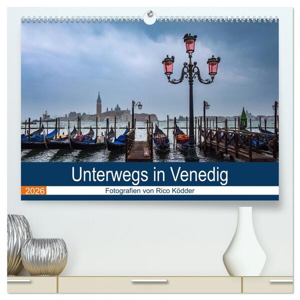 Unterwegs in Venedig (hochwertiger Premium Wandkalender 2026 DIN A2 quer) Kunstdruck in Hochglanz
