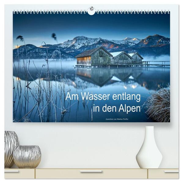 Am Wasser entlang in den Alpen (hochwertiger Premium Wandkalender 2026 DIN A2 quer) Kunstdruck in Hochglanz
