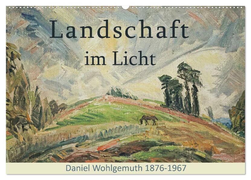 Landschaft im Licht. Daniel Wohlgemuth 1876-1967 (Wandkalender 2026 DIN A2 quer) CALVENDO Monatskalender