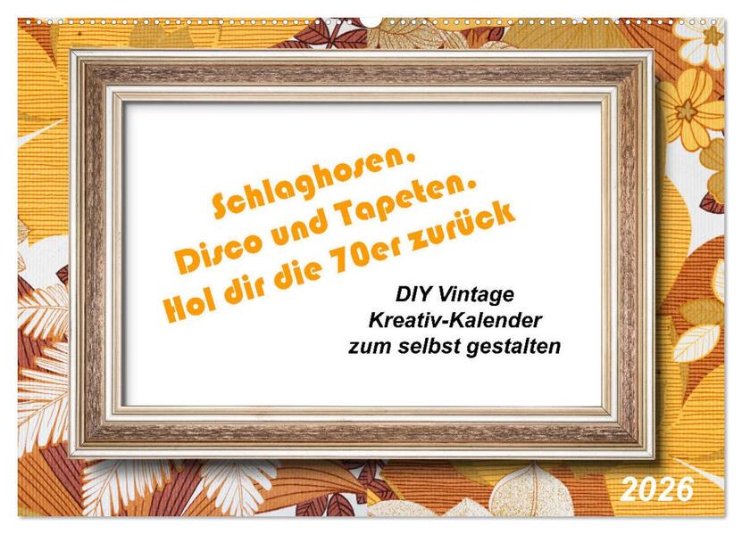 Schlaghosen Disco und Tapeten. Hol dir die 70er zurück (Wandkalender 2026 DIN A2 quer) CALVENDO Monatskalender
