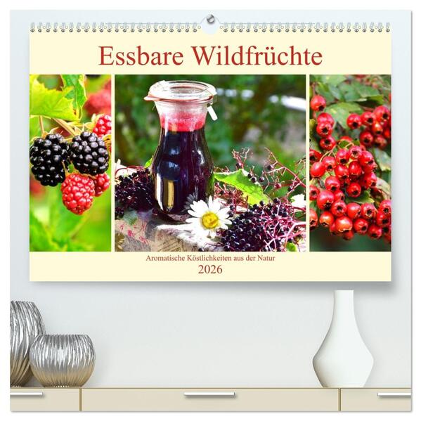 Essbare Wildfrüchte. Aromatische Köstlichkeiten aus der Natur (hochwertiger Premium Wandkalender 2026 DIN A2 quer) Kunstdruck in Hochglanz