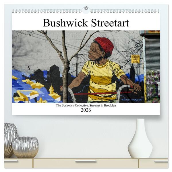 Bushwick Street Art (hochwertiger Premium Wandkalender 2026 DIN A2 quer) Kunstdruck in Hochglanz