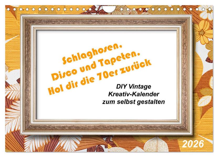Schlaghosen Disco und Tapeten. Hol dir die 70er zurück (Wandkalender 2026 DIN A4 quer) CALVENDO Monatskalender