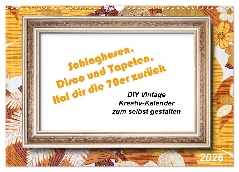 Schlaghosen Disco und Tapeten. Hol dir die 70er zurück (Wandkalender 2026 DIN A3 quer) CALVENDO Monatskalender