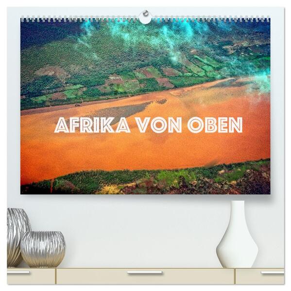 Afrika von oben (hochwertiger Premium Wandkalender 2026 DIN A2 quer) Kunstdruck in Hochglanz