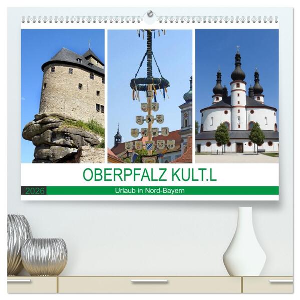 OBERPFALZ KULT.L - Urlaub in Nord-Bayern (hochwertiger Premium Wandkalender 2026 DIN A2 quer) Kunstdruck in Hochglanz