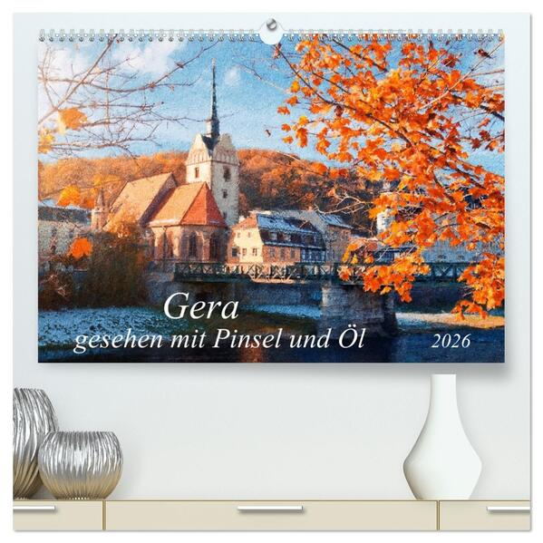 Gera gesehen mit Pinsel und Öl (hochwertiger Premium Wandkalender 2026 DIN A2 quer) Kunstdruck in Hochglanz