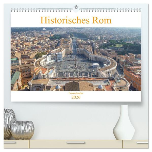 Historisches Rom (hochwertiger Premium Wandkalender 2026 DIN A2 quer) Kunstdruck in Hochglanz