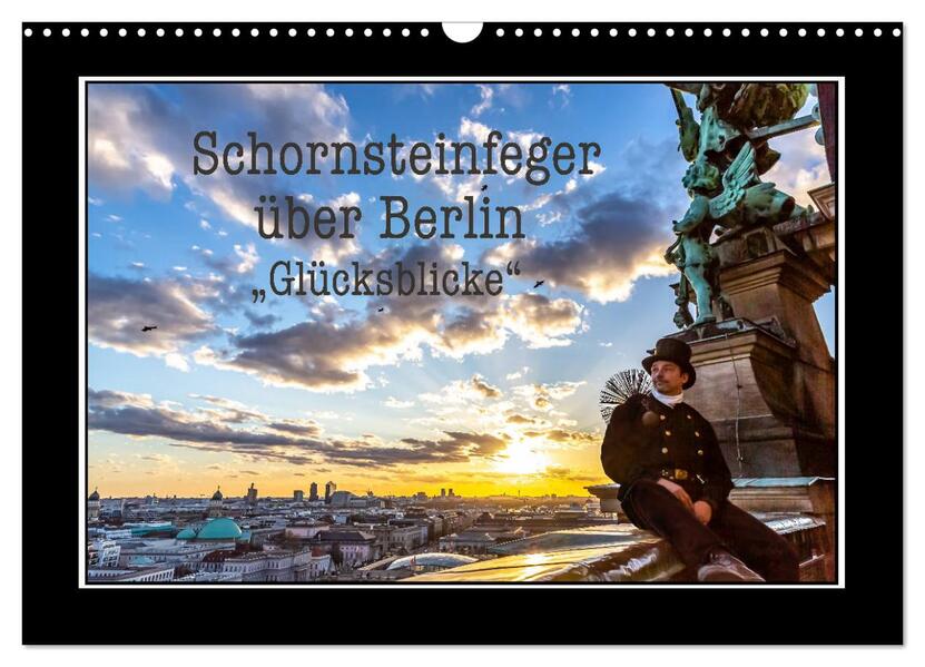 Schornsteinfeger über Berlin - Glücksblicke (Wandkalender 2026 DIN A3 quer) CALVENDO Monatskalender