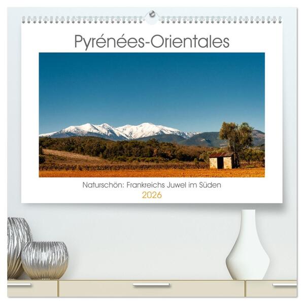 Pyrénées-Orientales. Naturschön: Frankreichs Perle im Süden (hochwertiger Premium Wandkalender 2026 DIN A2 quer) Kunstdruck in Hochglanz