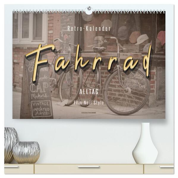 Fahrrad Alltag - Film Noir Style (hochwertiger Premium Wandkalender 2026 DIN A2 quer) Kunstdruck in Hochglanz