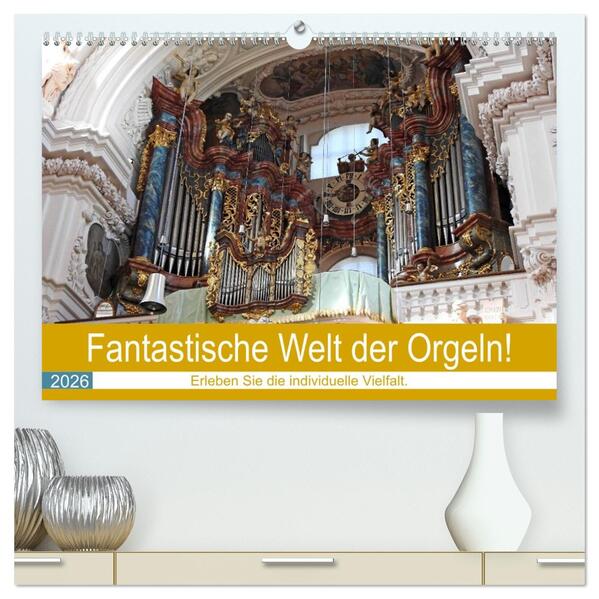 Fantastische Welt der Orgeln (hochwertiger Premium Wandkalender 2026 DIN A2 quer) Kunstdruck in Hochglanz