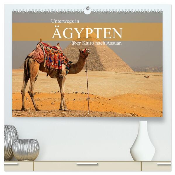 Unterwegs in Ägypten - über Kairo nach Assuan (hochwertiger Premium Wandkalender 2026 DIN A2 quer) Kunstdruck in Hochglanz