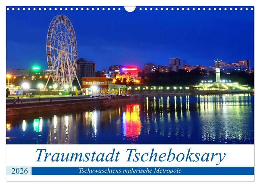 Traumstadt Tscheboksary - Tschuwaschiens malerische Metropole (Wandkalender 2026 DIN A3 quer) CALVENDO Monatskalender