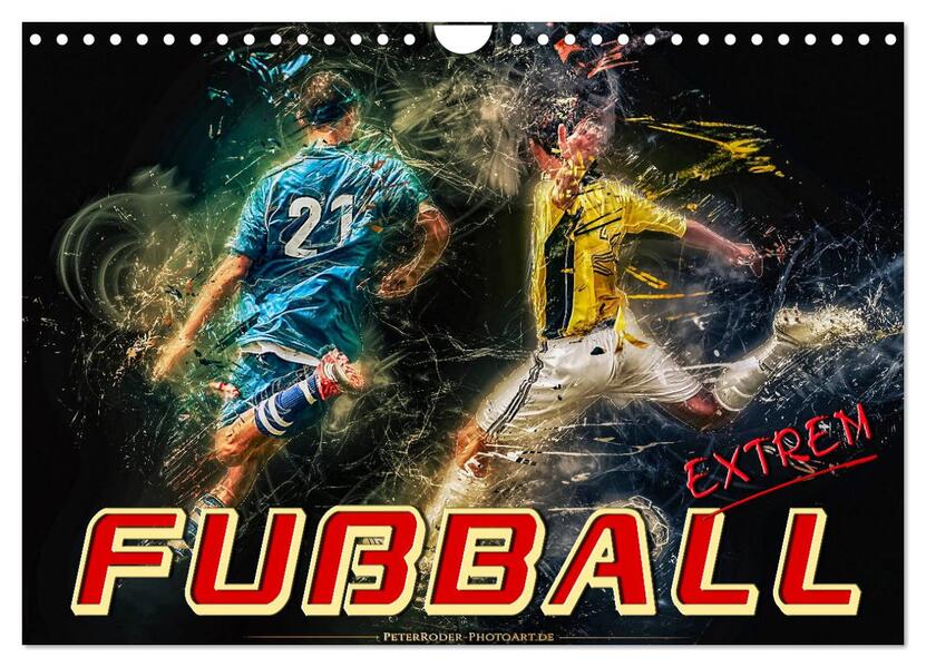 Fußball - extrem (Wandkalender 2026 DIN A4 quer) CALVENDO Monatskalender