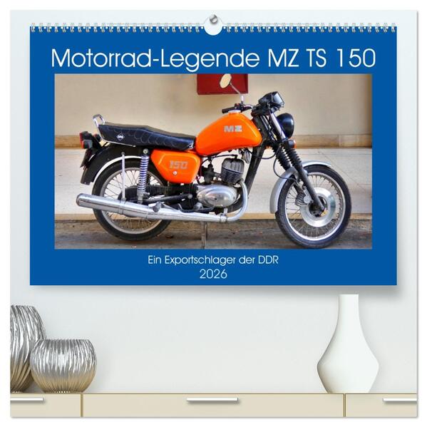 Motorrad-Legende MZ TS 150 - Ein Exportschlager der DDR (hochwertiger Premium Wandkalender 2026 DIN A2 quer) Kunstdruck in Hochglanz