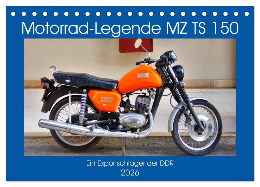 Motorrad-Legende MZ TS 150 - Ein Exportschlager der DDR (Tischkalender 2026 DIN A5 quer) CALVENDO Monatskalender