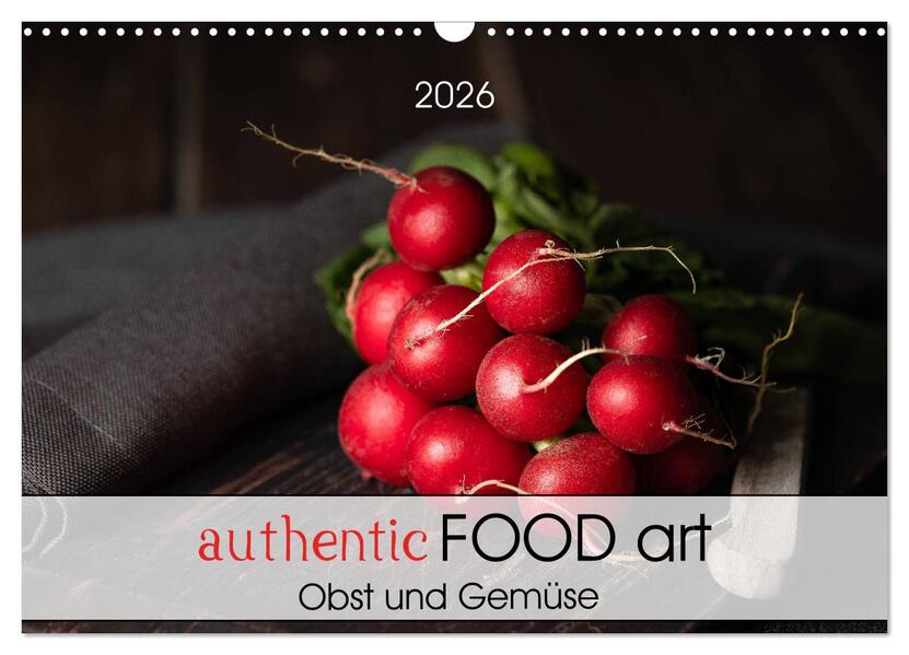 authentic FOOD art Obst und Gemüse (Wandkalender 2026 DIN A3 quer) CALVENDO Monatskalender