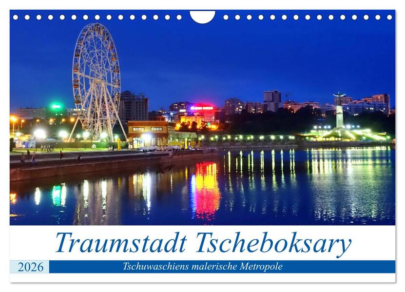 Traumstadt Tscheboksary - Tschuwaschiens malerische Metropole (Wandkalender 2026 DIN A4 quer) CALVENDO Monatskalender