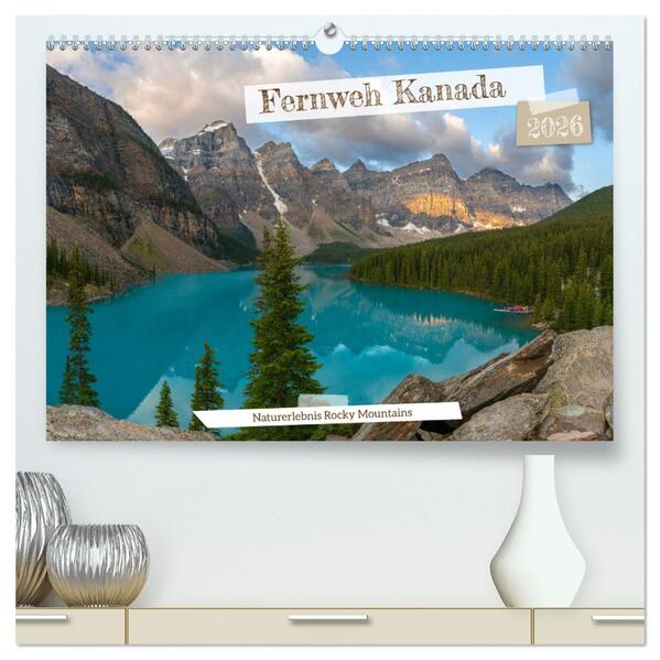 Fernweh Kanada - Naturerlebnis Rocky Mountains (hochwertiger Premium Wandkalender 2026 DIN A2 quer) Kunstdruck in Hochglanz