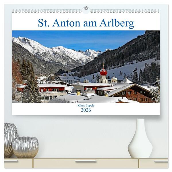 St. Anton am Arlberg (hochwertiger Premium Wandkalender 2026 DIN A2 quer) Kunstdruck in Hochglanz