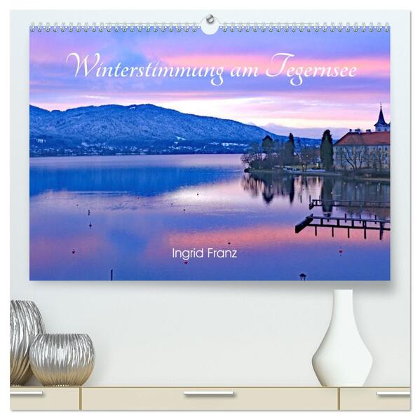 Winterstimmung am Tegernsee (hochwertiger Premium Wandkalender 2026 DIN A2 quer) Kunstdruck in Hochglanz