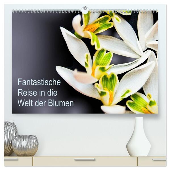Fantastische Reise in die Welt der Blumen (hochwertiger Premium Wandkalender 2026 DIN A2 quer) Kunstdruck in Hochglanz