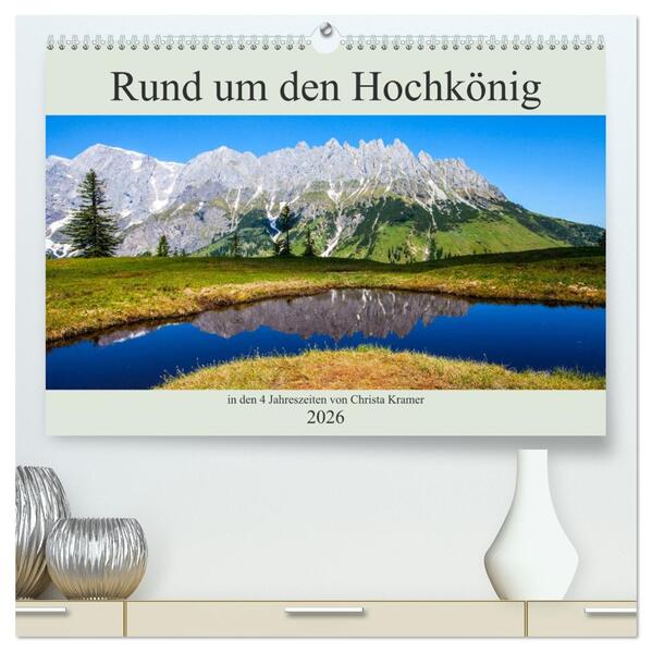 Rund um den Hochkönig (hochwertiger Premium Wandkalender 2026 DIN A2 quer) Kunstdruck in Hochglanz