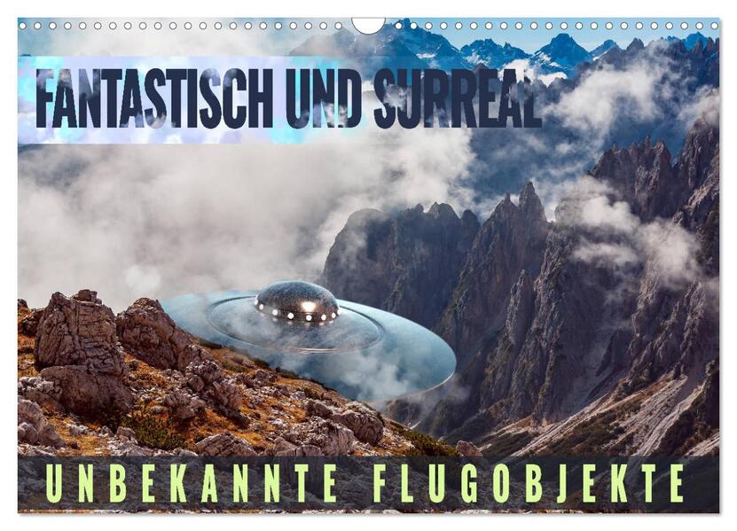 Fantastisch und surreal - unbekannte Flugobjekte (Wandkalender 2026 DIN A3 quer) CALVENDO Monatskalender