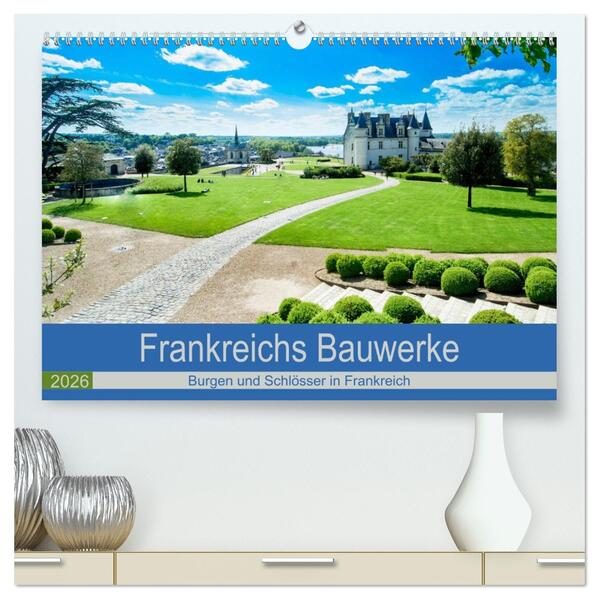 Frankeichs Bauwerke - Schlöser und Burgen in der Grand Nation (hochwertiger Premium Wandkalender 2026 DIN A2 quer) Kunstdruck in Hochglanz
