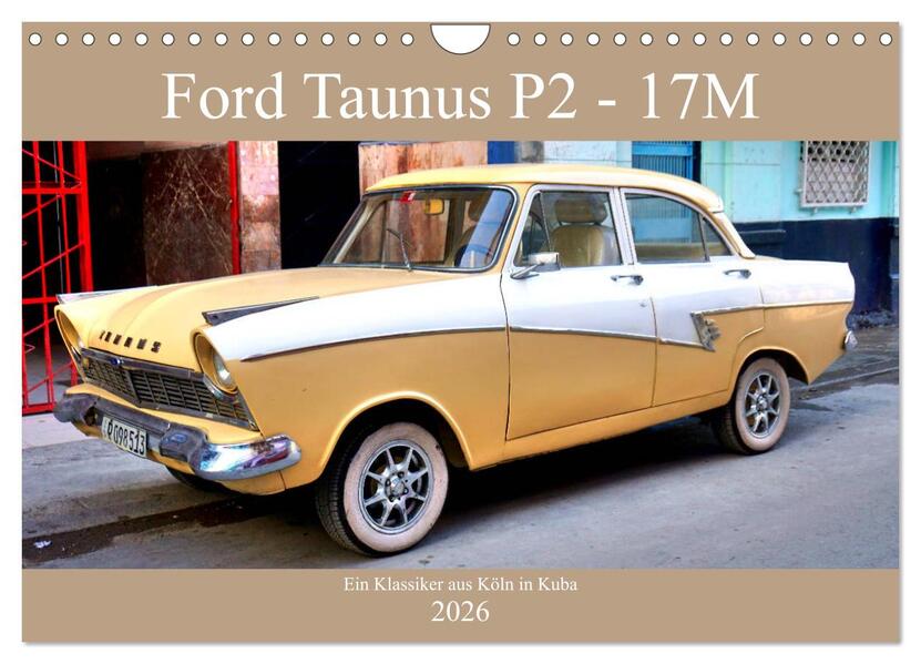 Ford Taunus P2 - 17M - Ein Klassiker aus Köln in Kuba (Wandkalender 2026 DIN A4 quer) CALVENDO Monatskalender