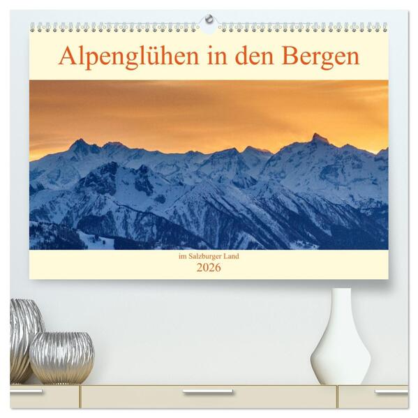 Alpenglühen in den Bergen im Salzburger Land (hochwertiger Premium Wandkalender 2026 DIN A2 quer) Kunstdruck in Hochglanz