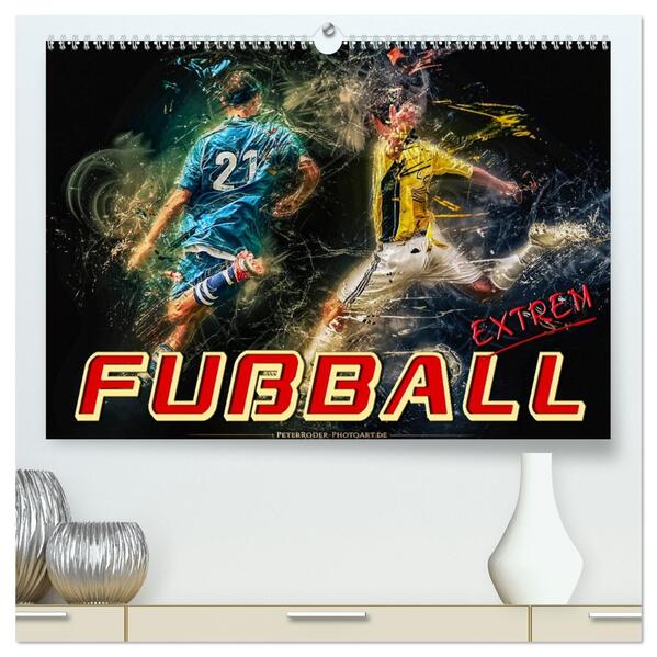 Fußball - extrem (hochwertiger Premium Wandkalender 2026 DIN A2 quer) Kunstdruck in Hochglanz