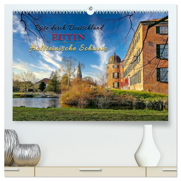 Reise durch Deutschland - Eutin in der Holsteinischen Schweiz (hochwertiger Premium Wandkalender 2026 DIN A2 quer) Kunstdruck in Hochglanz