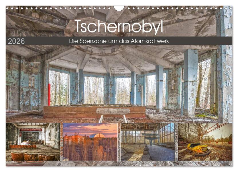 Tschernobyl - Die Sperrzone um das Atomkraftwerk (Wandkalender 2026 DIN A3 quer) CALVENDO Monatskalender