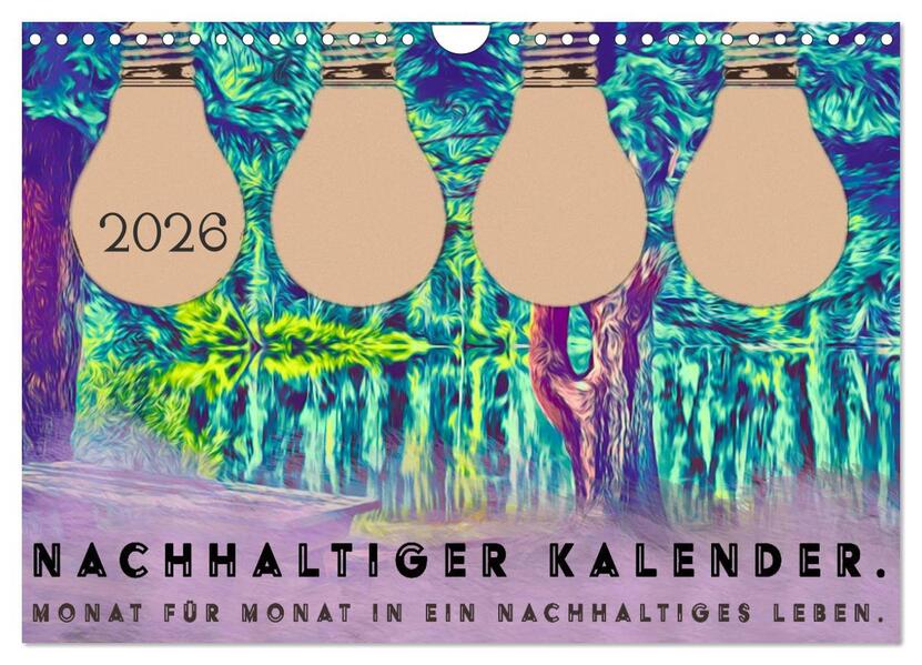 Nachhaltiger Kalender. Monat für Monat in ein nachhaltiges Leben. (Wandkalender 2026 DIN A4 quer) CALVENDO Monatskalender