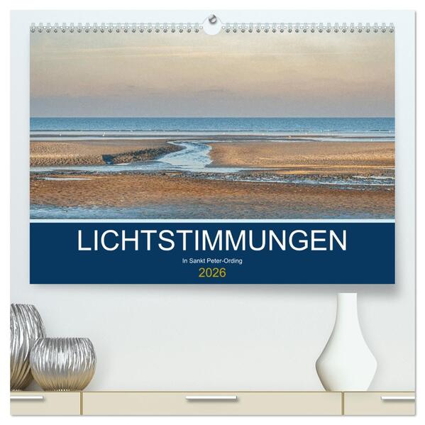 Lichtstimmungen in Sankt Peter-Ording (hochwertiger Premium Wandkalender 2026 DIN A2 quer) Kunstdruck in Hochglanz