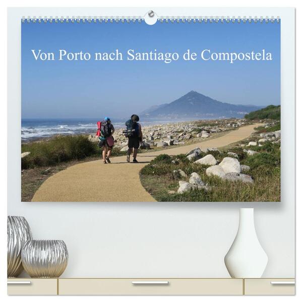 Von Porto nach Santiago de Compostela (hochwertiger Premium Wandkalender 2026 DIN A2 quer) Kunstdruck in Hochglanz