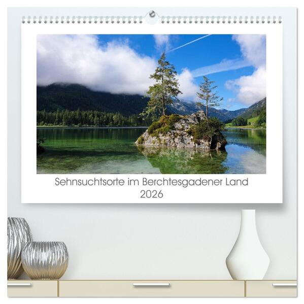 Sehnsuchtsorte im Berchtesgadener Land (hochwertiger Premium Wandkalender 2026 DIN A2 quer) Kunstdruck in Hochglanz